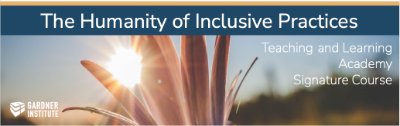 Gardner Institute Image for The Humanity of Inclusive Practices &yacute; Teaching and Learning Academy Mini Course